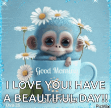 a picture of a monkey in a cup with daisies and the words " good morning i love you have a beautiful day "