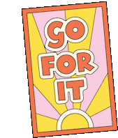 a colorful poster with the words `` go for it '' written on it .