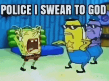 a cartoon of spongebob and two police officers with the words police i swear to god on the bottom