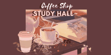 a poster for the coffee shop study hall with a cup of coffee