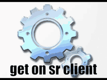 a picture of a gear with the words get on sr client below it .