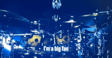 a drum set with the words " i 'm a big fan " on it