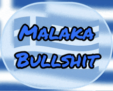 a sign that says malaka bullshit in blue letters