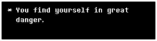 a black and white text box that says `` you find yourself in great danger ''