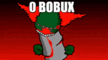 a cartoon drawing of a clown with the words o bobux written on it