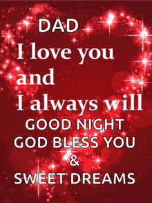 a poster that says dad i love you and i always will good night god bless you sweet dreams