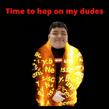 a man wearing a supreme jacket with the words time to hop on my dudes above him