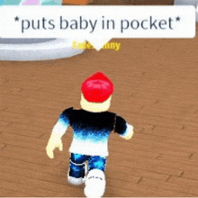 a roblox character is walking on a wooden floor with a text message that says `` puts baby in pocket '' .