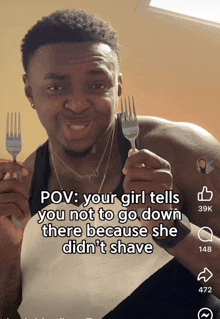 a man holding a fork with a caption that says pov your girl tells you not to go down