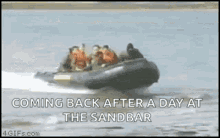 a group of people are riding a boat in the water with the caption coming back after a day at the sandbar .