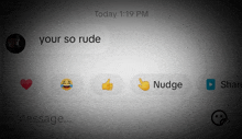 a screenshot of a text message that says " your so rude " and " nudge "