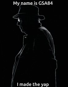 a silhouette of a man in a hat with the words " my name is gsa84 i made the yap " below it