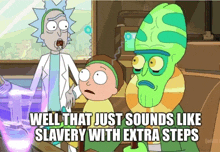 a cartoon of rick and morty with a caption that says well that just sounds like slavery with extra steps