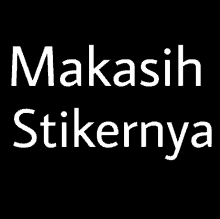 a white text on a black background that says makasih stikernya