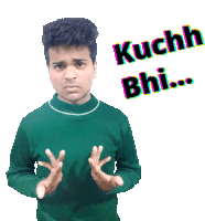 a man in a green sweater is making a funny face with kuchh bhi written below him