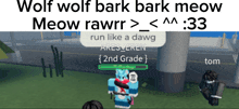 a wolf wolf bark bark meow meow rawr > < aa 1:33 run like a dawg ares_eren 2nd grade tom