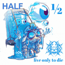 a poster that says half 1/2 live only to die with a cartoon character