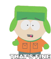 kyle from south park says " that 's fine " on a white background