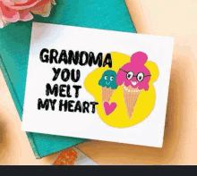 a greeting card that says `` grandma you melt my heart '' with ice cream cones on it .