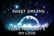 a night sky with the words sweet dreams i love you cody and my love