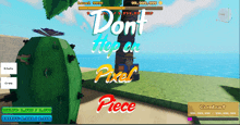 a screenshot of a video game that says " dont hop on pixel piece "