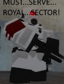 a robot is holding a gun in front of a sign that says `` must serve ... royal sector ! ''