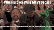 a group of people applauding with the caption " when broker wins all 23 oscars " at the top