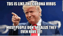 a picture of donald trump with the caption tds is like the corona virus