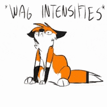 a cartoon drawing of a fox with the words `` wag intensifies '' written above it .