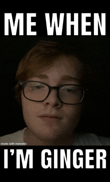 a picture of a man with glasses and the words me when i 'm ginger