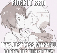 a drawing of two people kissing with the caption fuck it bro