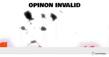 a white background with a bunch of black spots and the words opinion invalid .