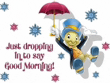 a cartoon character holding an umbrella with the words just dropping in to say good morning .