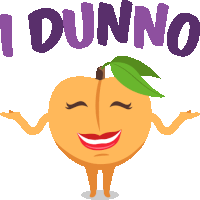 a peach with arms and legs and the words " i dunno " behind it