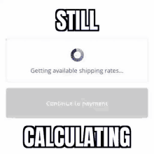 a screenshot of a website that says still calculating and getting available shipping rates .