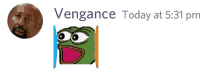 a picture of a frog with the words " vengeance today at 5:31 pm " on it