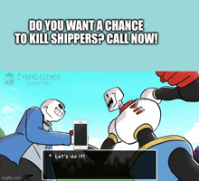 a cartoon of papyrus and sans with the caption do you want a chance to kill shippers ? call now