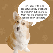 a dog with a speech bubble that says men your wife is as beautiful as you treat and adore her