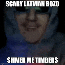 a scary latvian bozo shiver me timbers meme with a woman wearing sunglasses .