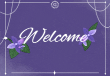 a welcome sign with purple flowers and leaves on a purple background