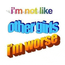 a colorful sign that says `` i 'm not like other girls i 'm worse '' .