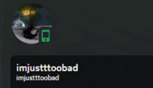 a picture of a person with the name imjustttoobad