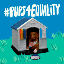 a picture of a dog in a doghouse with # pups4equality written on it