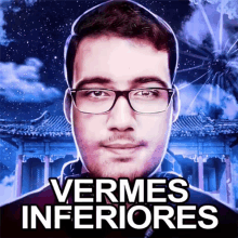 a picture of a man with glasses and the words vermes inferiores on the bottom