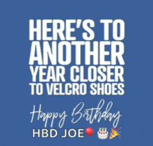 a blue background with white text that reads here 's to another year closer to velcro shoes