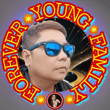 a picture of a man wearing sunglasses with the words young forever family surrounding him