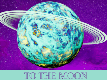 a colorful planet with rings and the words " to the moon " below it