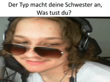 a man wearing sunglasses and headphones with the words der typ macht deine schwester an