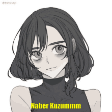 a black and white drawing of a girl with naber kuzummm written in yellow