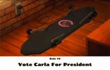 a picture of a skateboard with the words vote carla for president below it